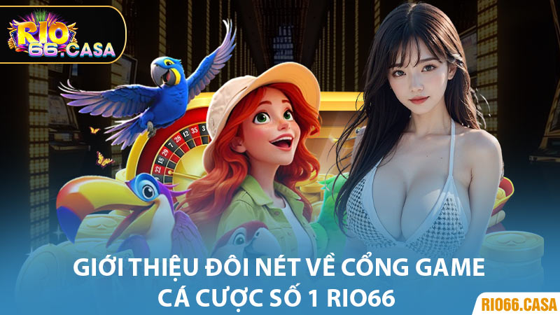 Giới thiệu đôi nét về cổng game cá cược số 1 Rio66