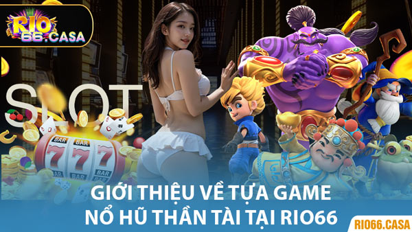 Giới Thiệu Về Tựa Game Nổ Hũ Thần Tài Tại Rio66