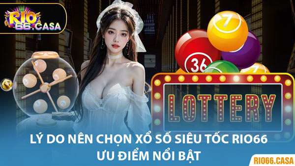 Lý Do Nên Chọn Xổ Số Siêu Tốc Rio66 - Ưu Điểm Nổi Bật