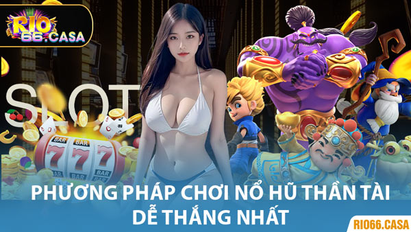 Phương Pháp Chơi Nổ Hũ Thần Tài Dễ Thắng Nhất
